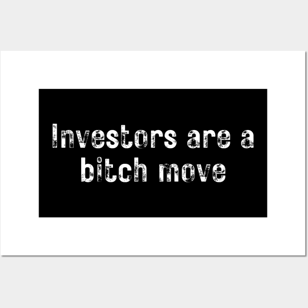 Investors Are a Bitch Move Wall Art by MalibuSun